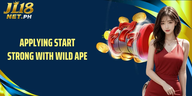 Applying start strong with wild ape