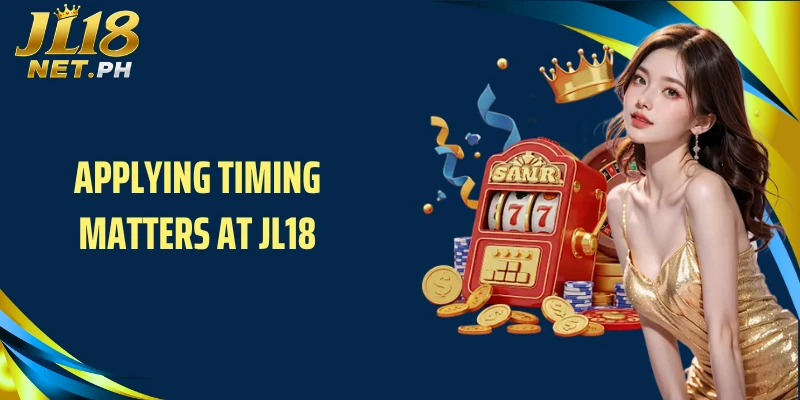 Applying timing matters at JL18