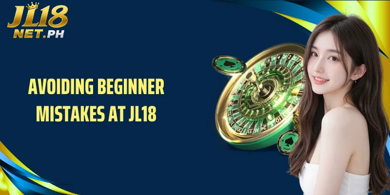 Avoiding beginner mistakes at JL18