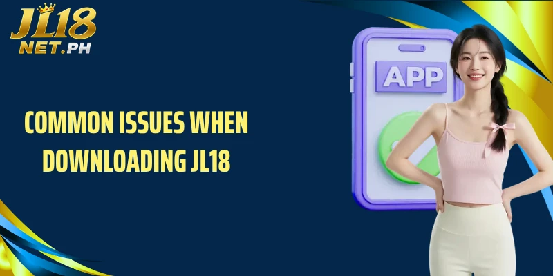 Common issues when downloading JL18