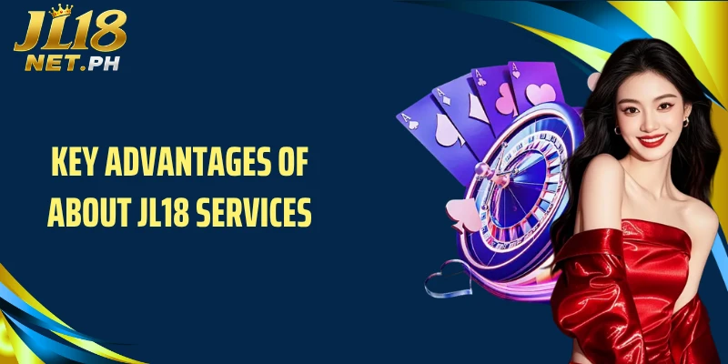 Key advantages of about JL18 services