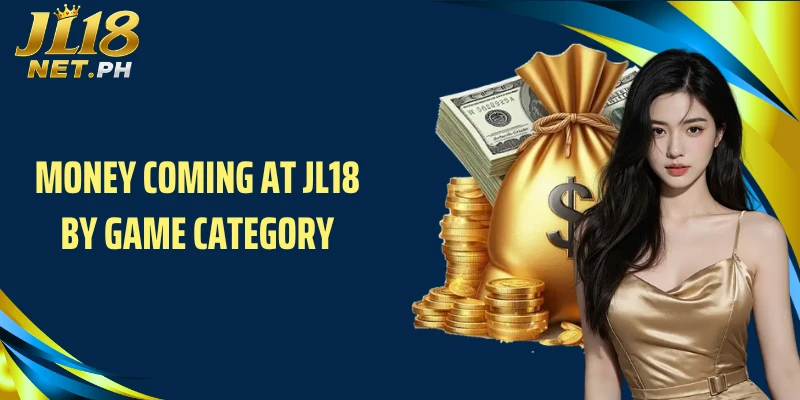 Money coming at JL18 by game category
