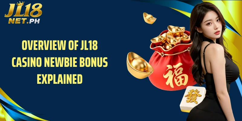 Overview of JL18 casino newbie bonus explained