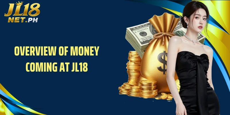 Overview of money coming at JL18
