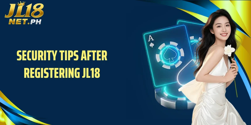 Security tips after registering JL18