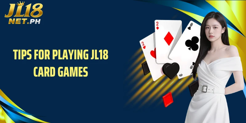 Tips for playing JL18 card games