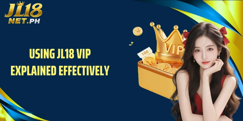 Using JL18 vip explained effectively