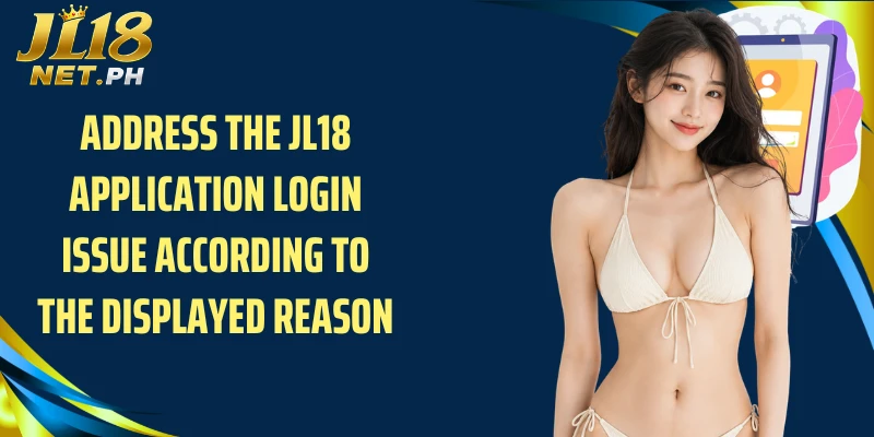 Address the JL18 application login issue according to the displayed reason