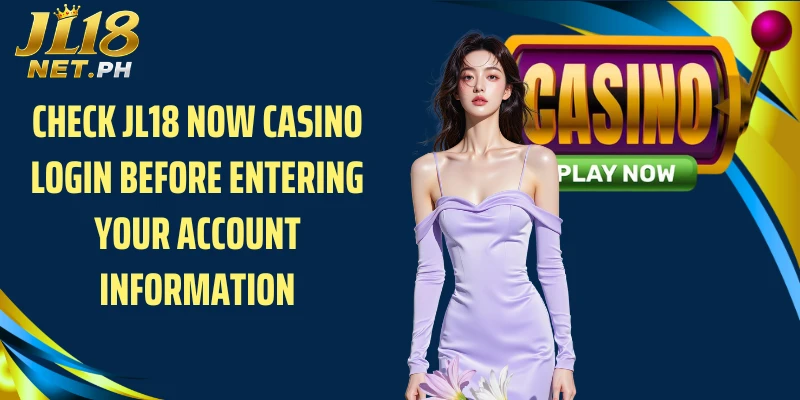 Check JL18 Now Casino Login before entering your account information