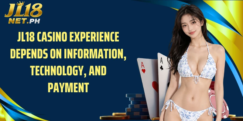 JL18 casino experience depends on information, technology, and payment