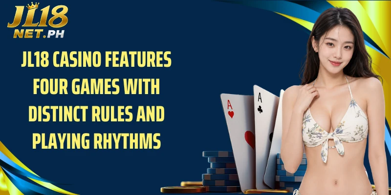 JL18 casino features four games with distinct rules and playing rhythms