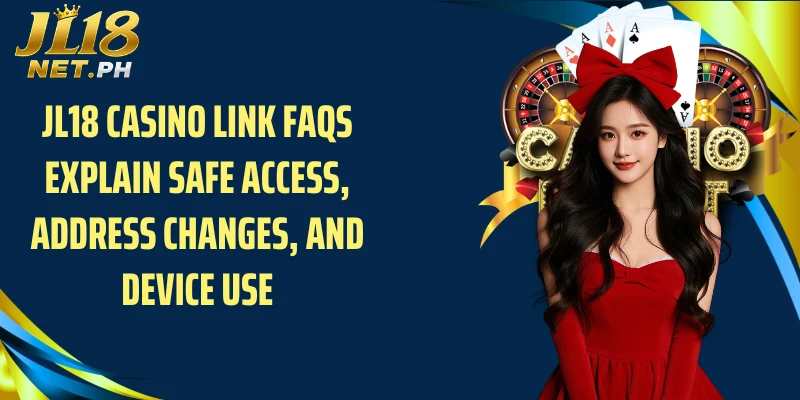 JL18 casino link FAQs explain safe access, address changes, and device use