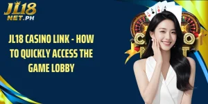 JL18 Casino Link - How to Quickly Access the Game Lobby