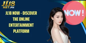 JL18 Now - Discover the Online Entertainment Platform