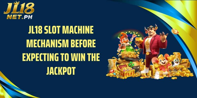 JL18 slot machine mechanism before expecting to win the jackpot