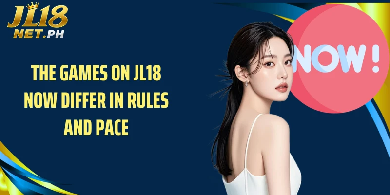 The games on JL18 now differ in rules and pace